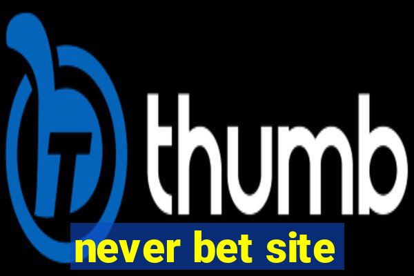 never bet site